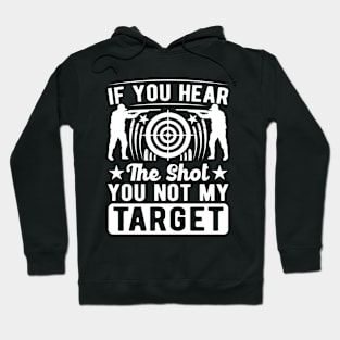 If-You-Hear-The-Shot-You-Not-My-Target Hoodie